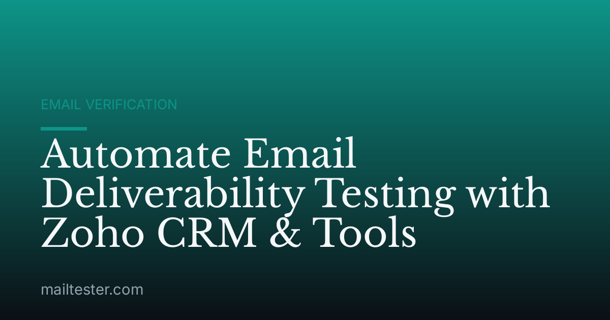 Automate Email Deliverability Testing with Zoho CRM & Tools