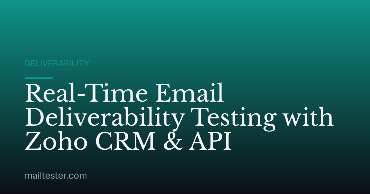 Real-Time Email Deliverability Testing with Zoho CRM & API