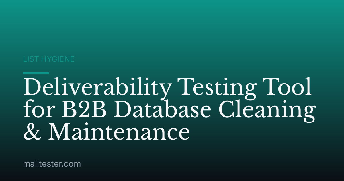 Deliverability Testing Tool for B2B Database Cleaning & Maintenance