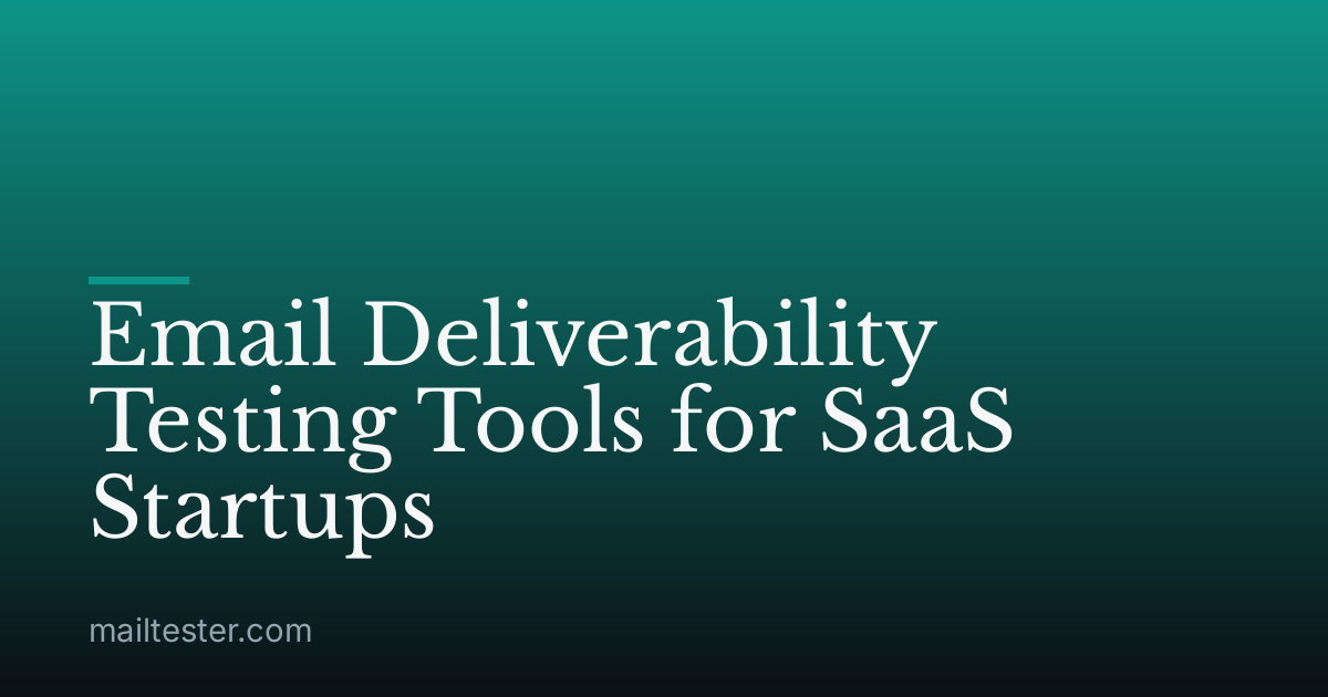 Email Deliverability Testing Tools for SaaS Startups