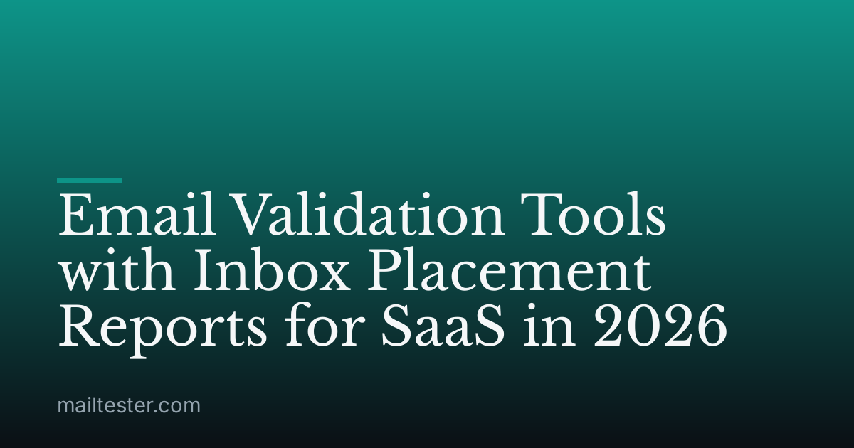 Email Validation Tools with Inbox Placement Reports for SaaS in 2026