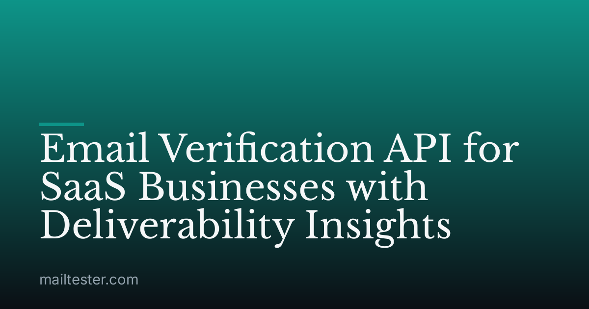 Email Verification API for SaaS Businesses with Deliverability Insights