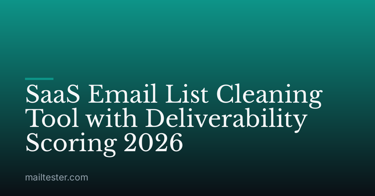 SaaS Email List Cleaning Tool with Deliverability Scoring 2026