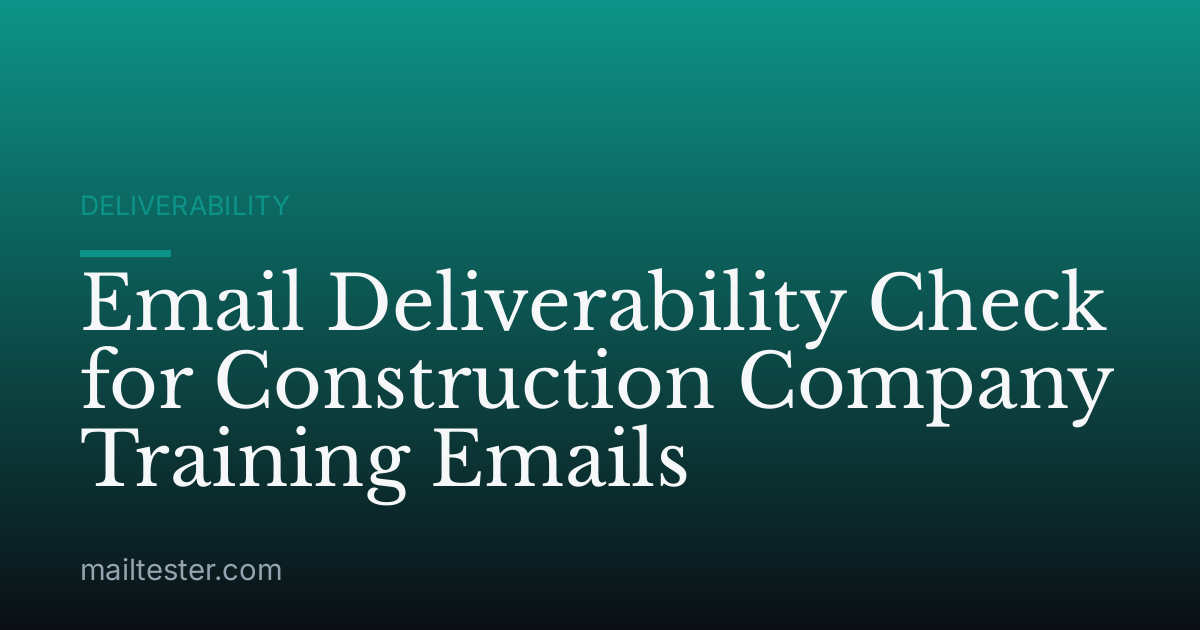 Email Deliverability Check for Construction Company Training Emails