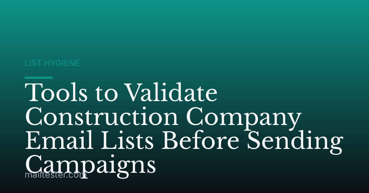 Tools to Validate Construction Company Email Lists Before Sending Campaigns