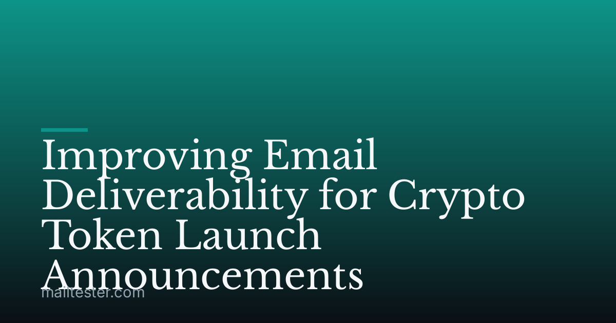 Improving Email Deliverability for Crypto Token Launch Announcements