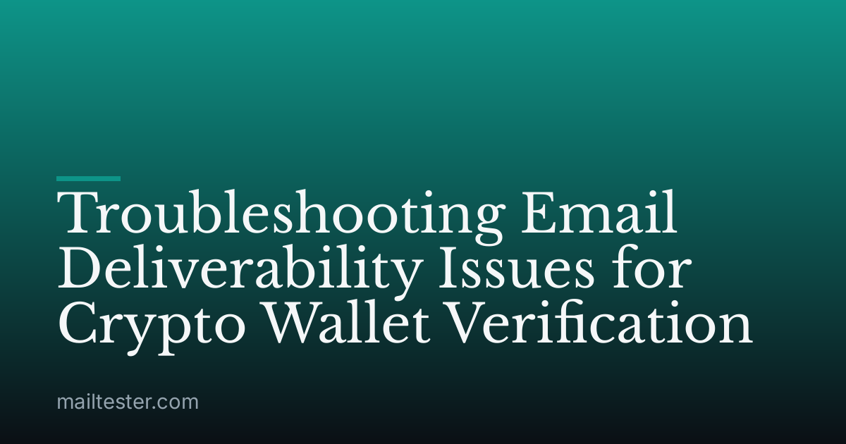 Troubleshooting Email Deliverability Issues for Crypto Wallet Verification