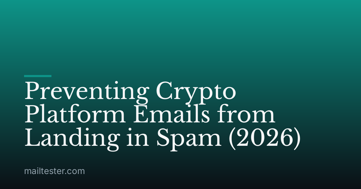 Preventing Crypto Platform Emails from Landing in Spam (2026)