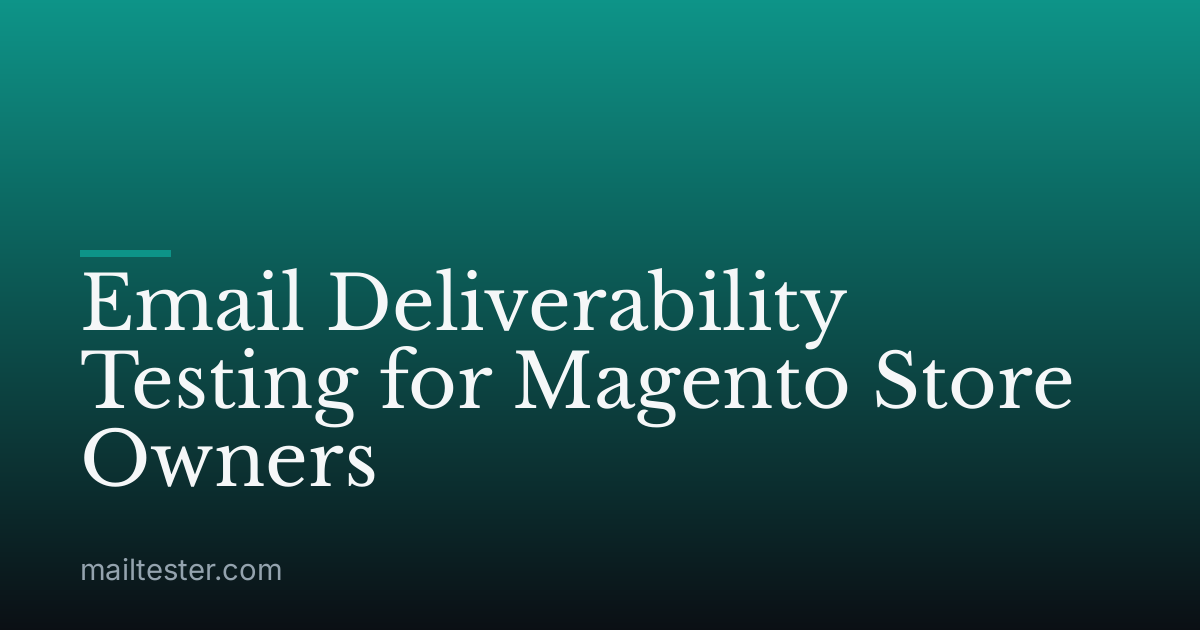 Email Deliverability Testing for Magento Store Owners
