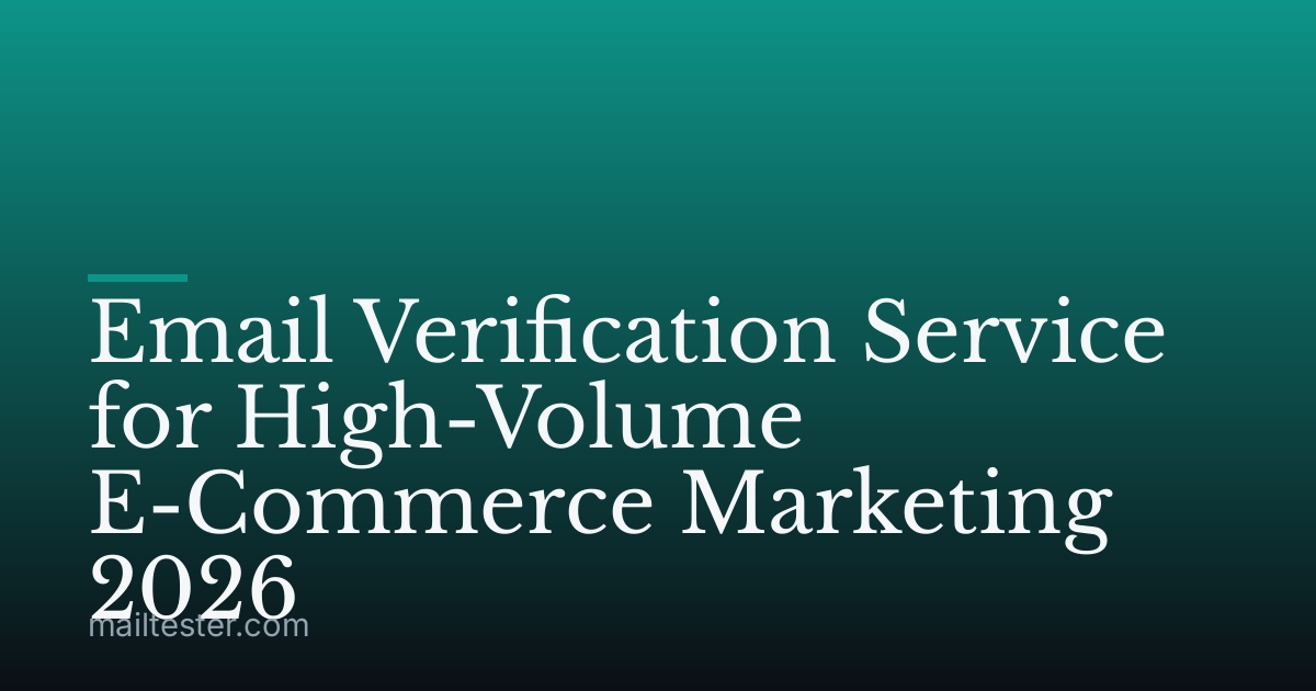 Email Verification Service for High-Volume E-Commerce Marketing 2026