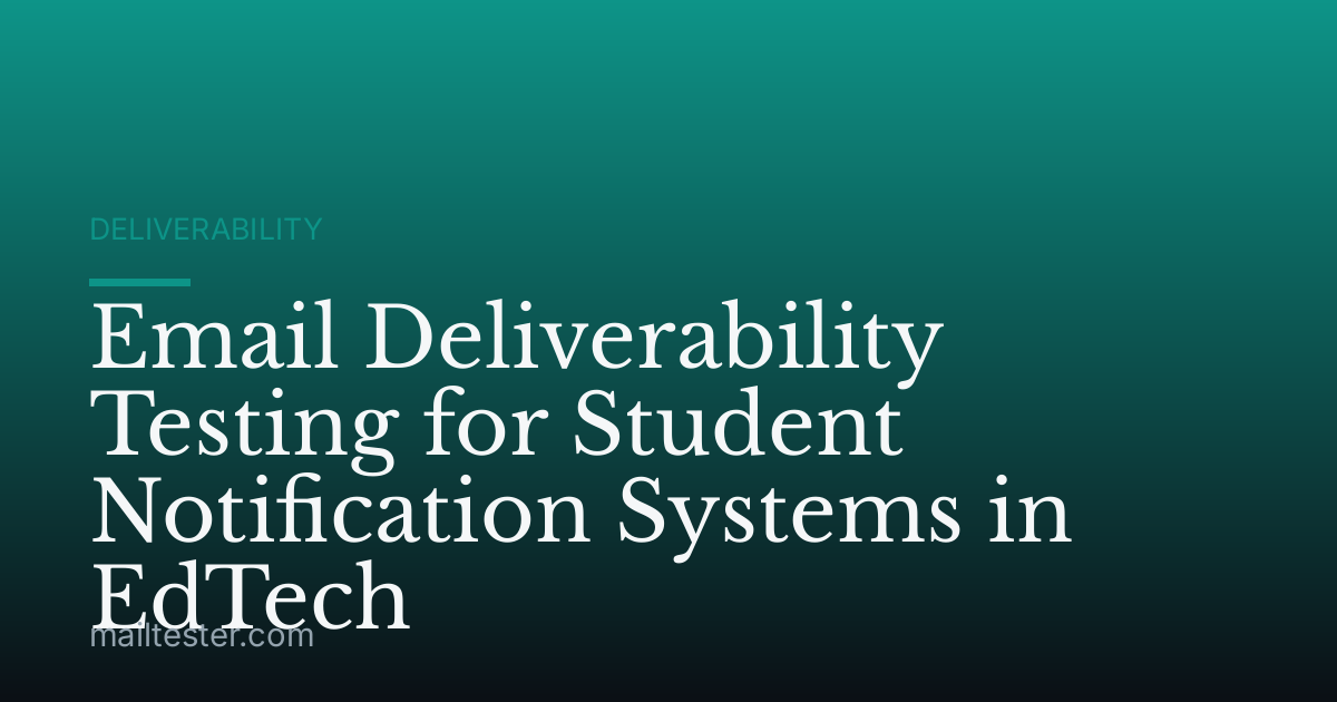 Email Deliverability Testing for Student Notification Systems in EdTech