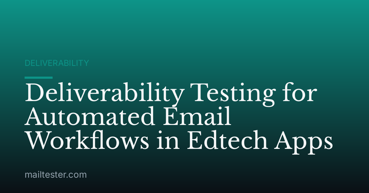 Deliverability Testing for Automated Email Workflows in Edtech Apps