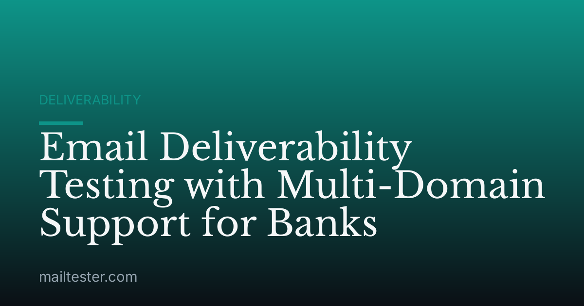 Email Deliverability Testing with Multi-Domain Support for Banks