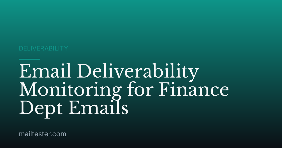 Email Deliverability Monitoring for Finance Dept Emails