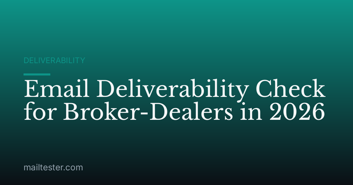 Email Deliverability Check for Broker-Dealers in 2026