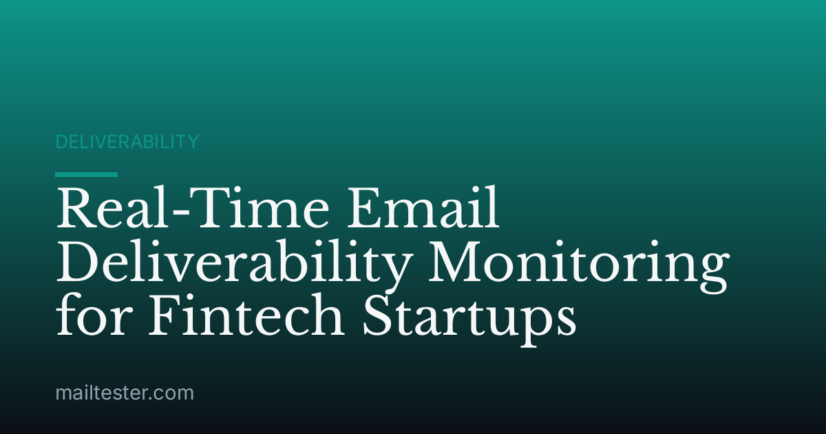 Real-Time Email Deliverability Monitoring for Fintech Startups