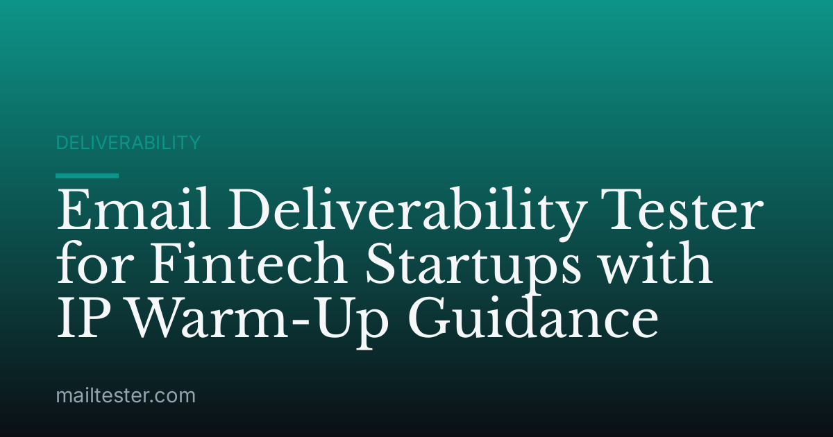 Email Deliverability Tester for Fintech Startups with IP Warm-Up Guidance