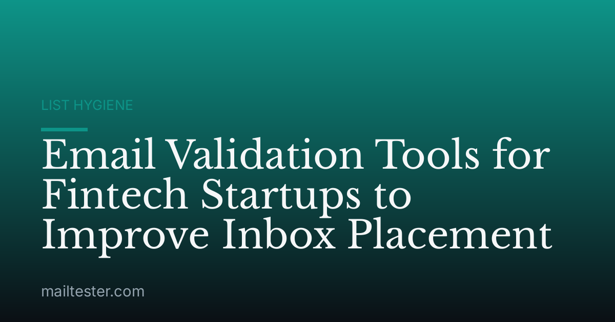 Email Validation Tools for Fintech Startups to Improve Inbox Placement