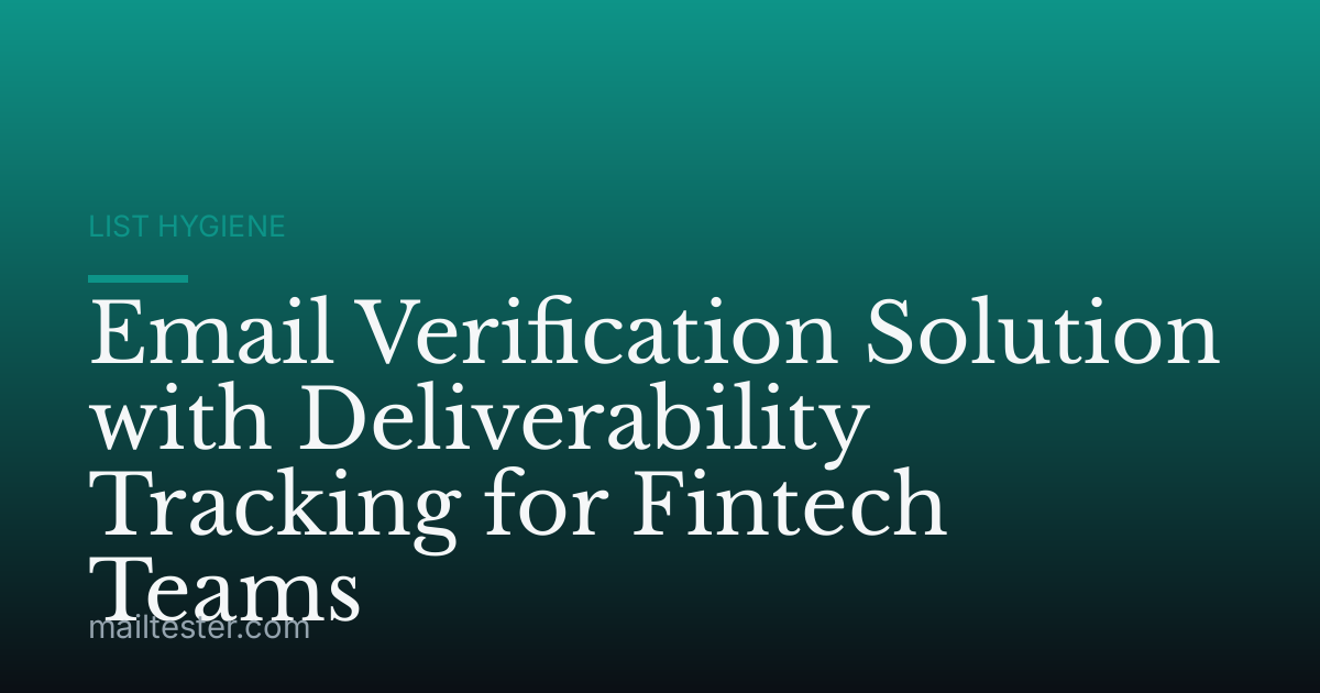 Email Verification Solution with Deliverability Tracking for Fintech Teams