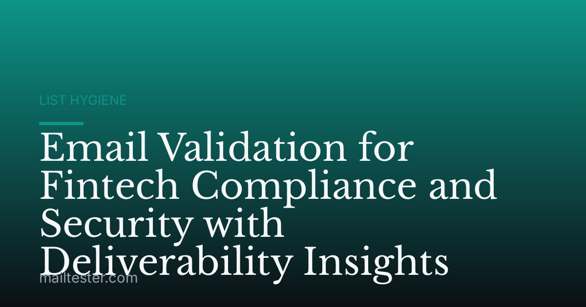 Email Validation for Fintech Compliance and Security with Deliverability Insights