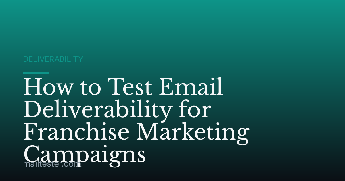 How to Test Email Deliverability for Franchise Marketing Campaigns
