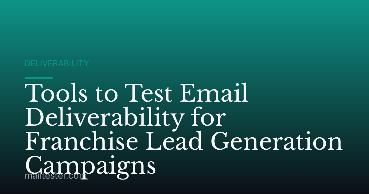 Tools to Test Email Deliverability for Franchise Lead Generation Campaigns