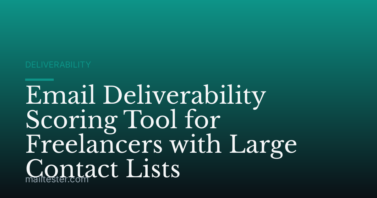 Email Deliverability Scoring Tool for Freelancers with Large Contact Lists