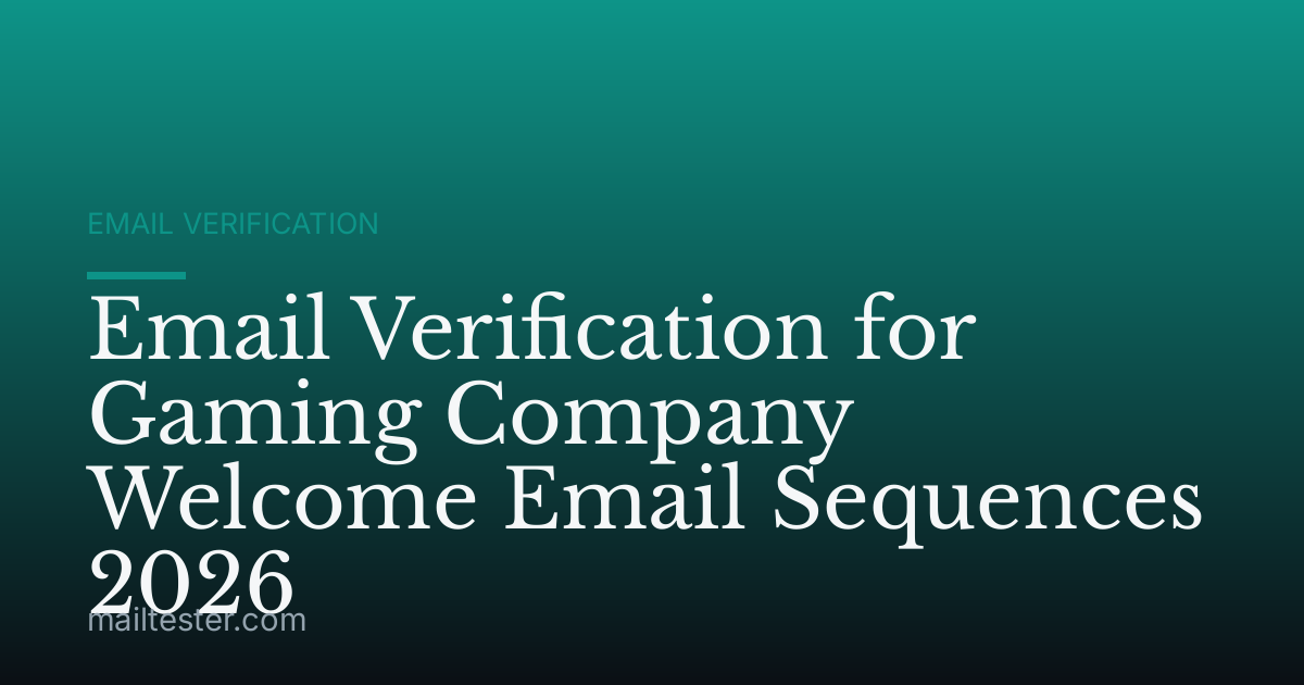 Email Verification for Gaming Company Welcome Email Sequences 2026