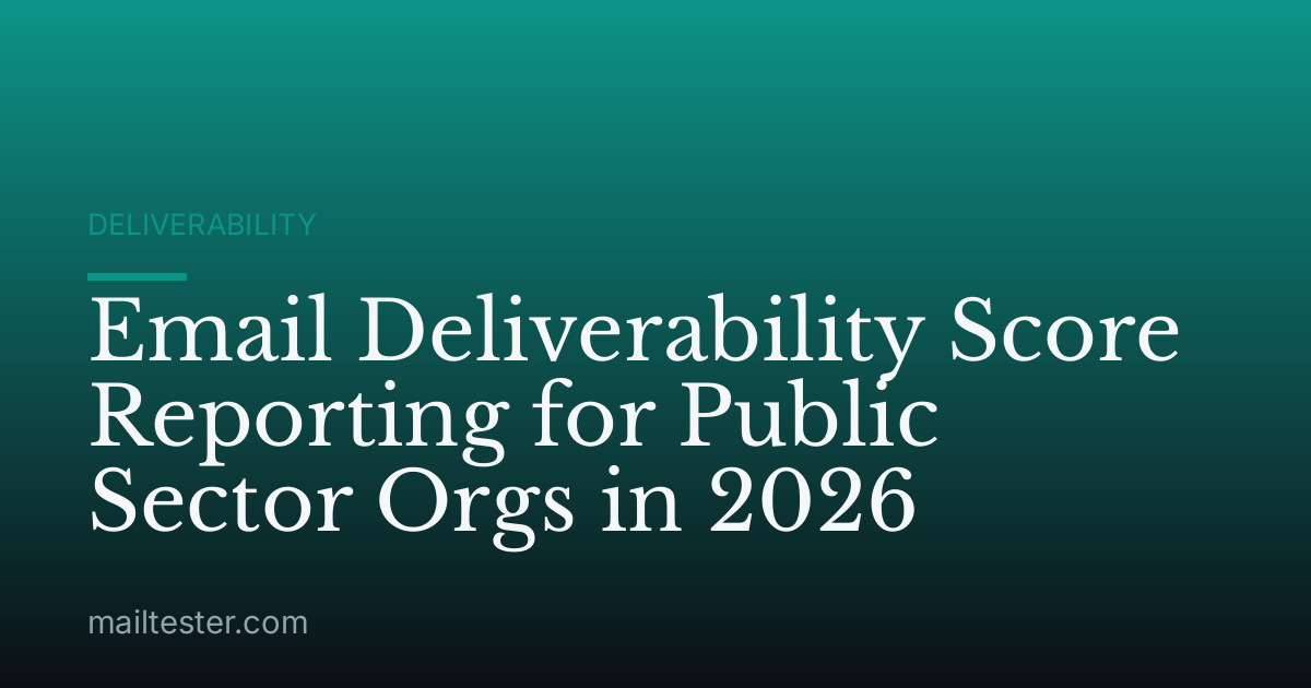 Email Deliverability Score Reporting for Public Sector Orgs in 2026