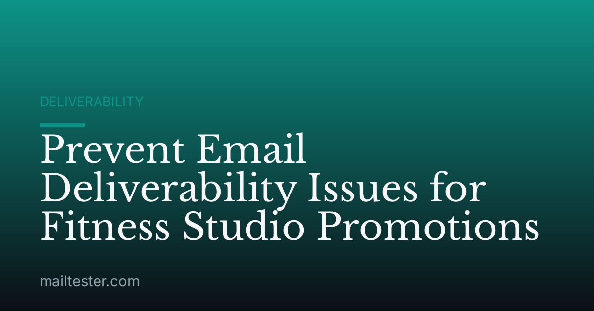 Prevent Email Deliverability Issues for Fitness Studio Promotions