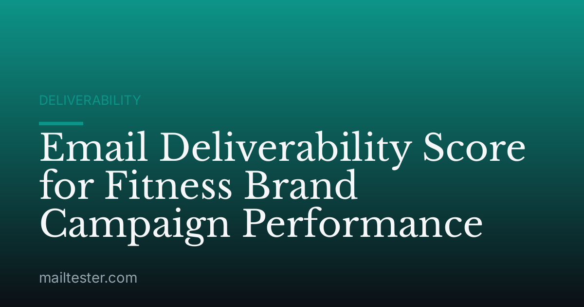 Email Deliverability Score for Fitness Brand Campaign Performance