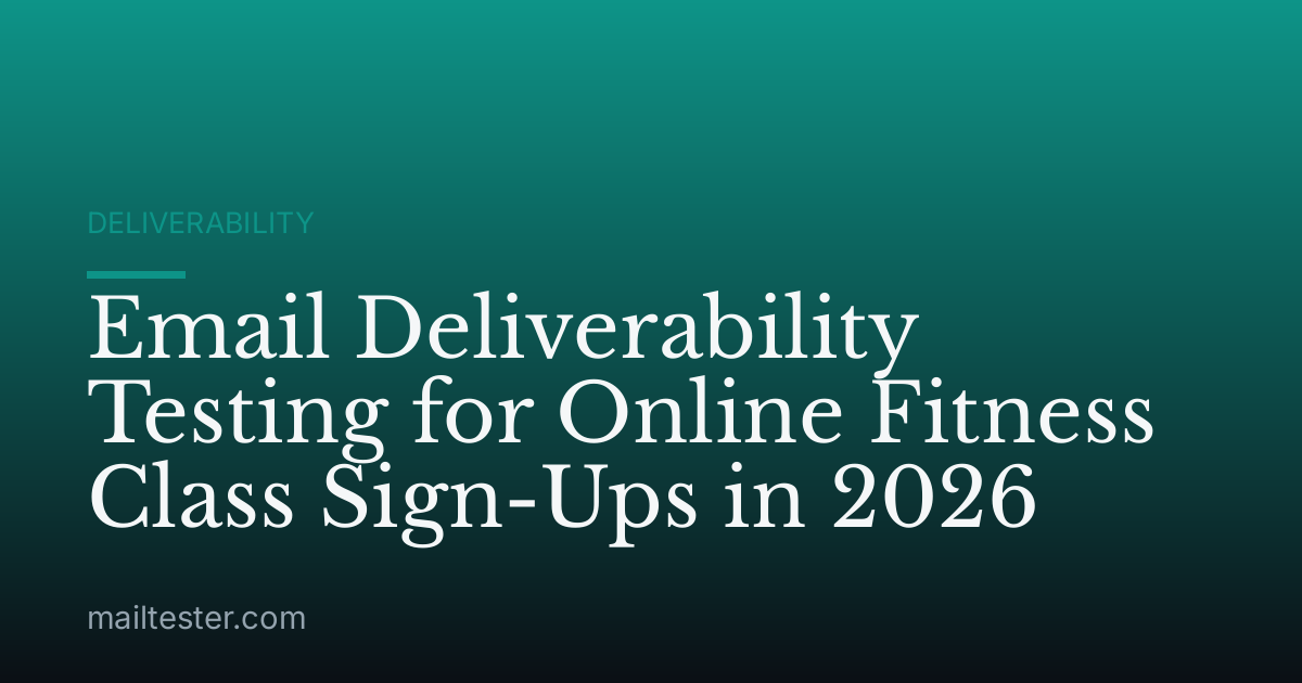Email Deliverability Testing for Online Fitness Class Sign-Ups in 2026
