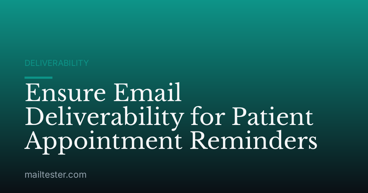 Ensure Email Deliverability for Patient Appointment Reminders