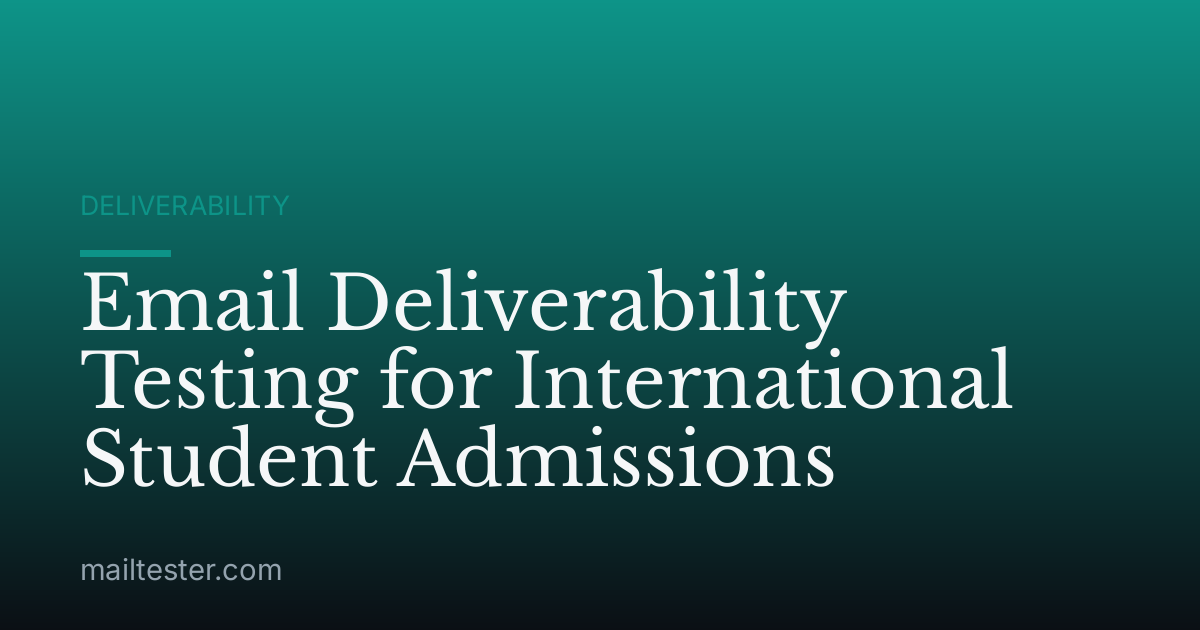 Email Deliverability Testing for International Student Admissions