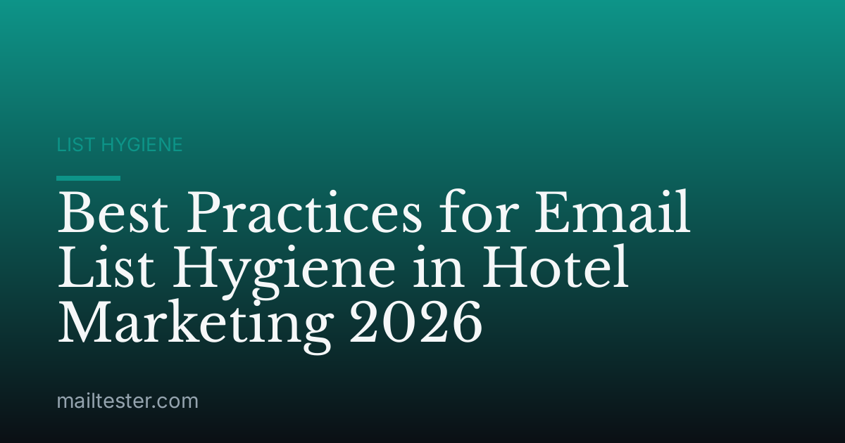 Best Practices for Email List Hygiene in Hotel Marketing 2026