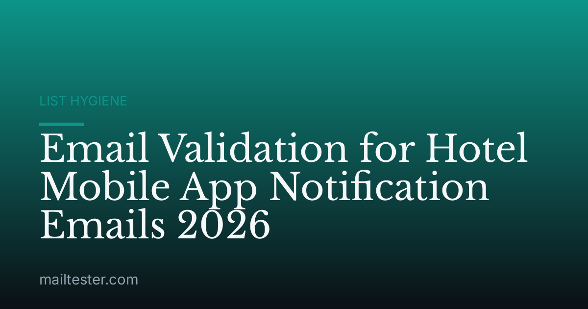 Email Validation for Hotel Mobile App Notification Emails 2026