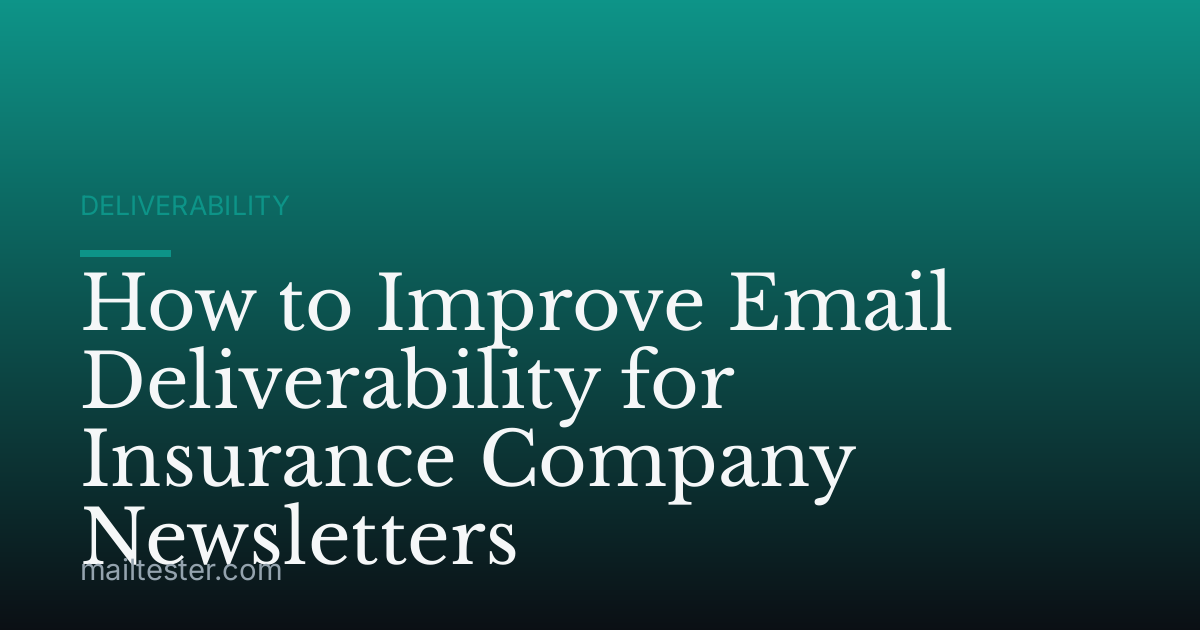 How to Improve Email Deliverability for Insurance Company Newsletters