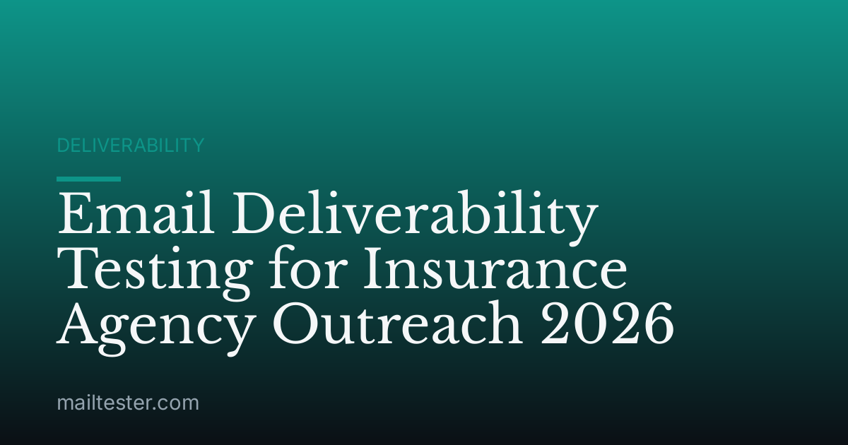 Email Deliverability Testing for Insurance Agency Outreach 2026