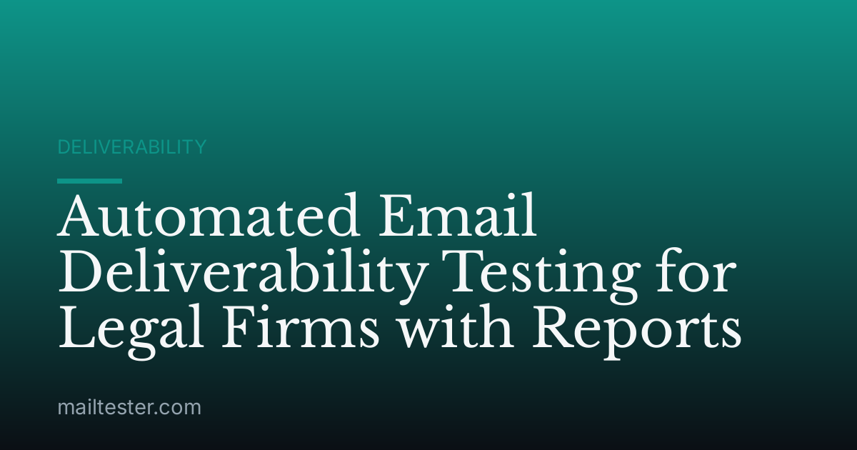 Automated Email Deliverability Testing for Legal Firms with Reports