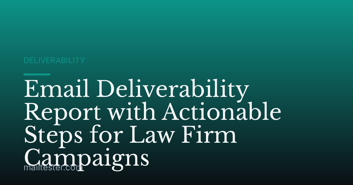 Email Deliverability Report with Actionable Steps for Law Firm Campaigns