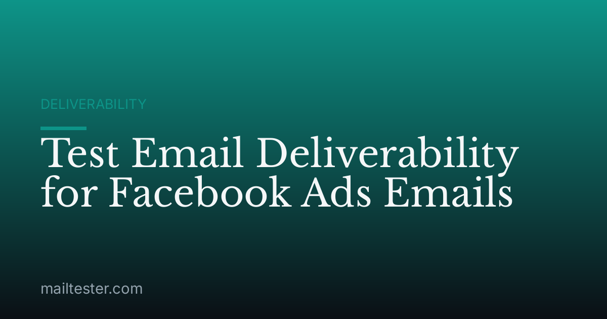 Test Email Deliverability for Facebook Ads Emails