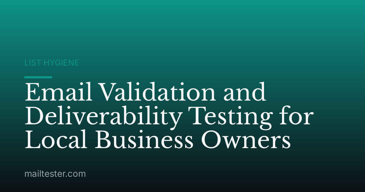Email Validation and Deliverability Testing for Local Business Owners