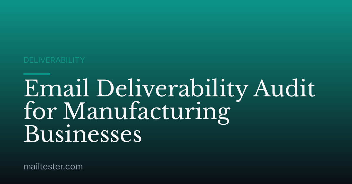 Email Deliverability Audit for Manufacturing Businesses