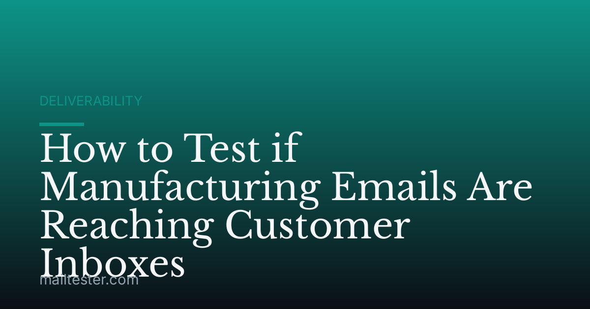 How to Test if Manufacturing Emails Are Reaching Customer Inboxes