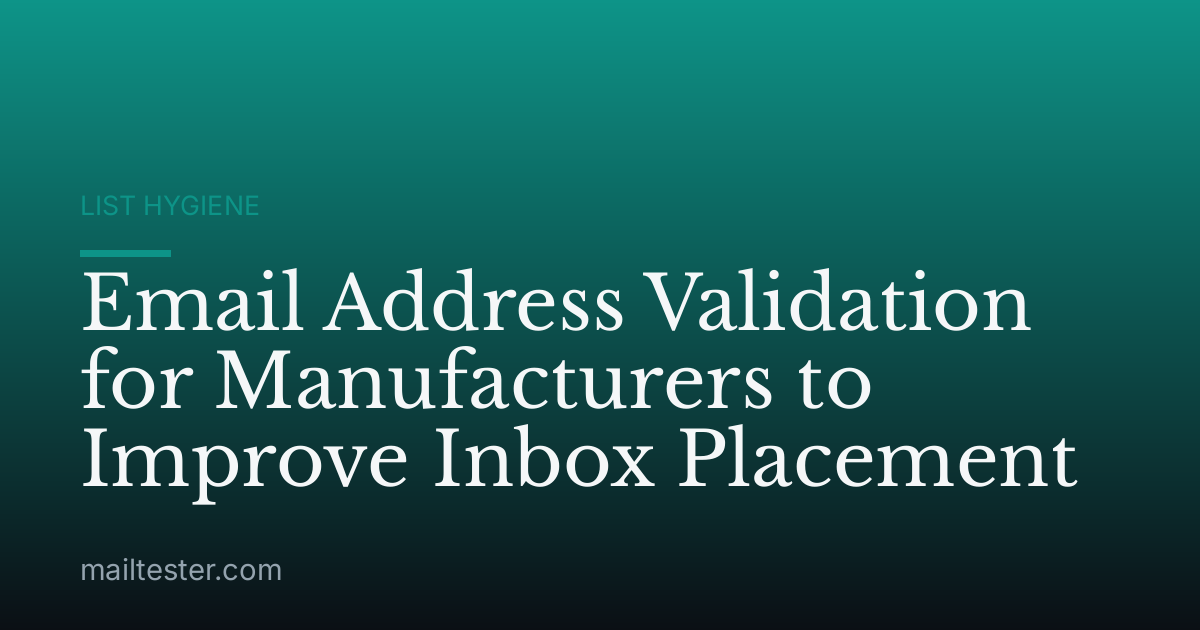 Email Address Validation for Manufacturers to Improve Inbox Placement