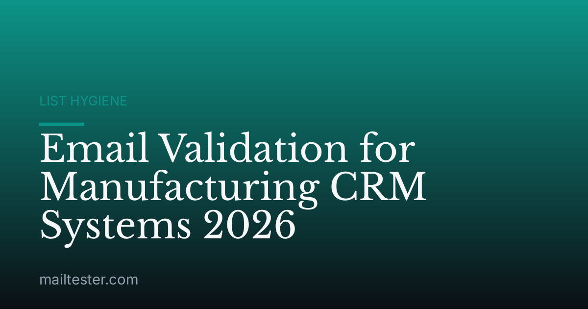 Email Validation for Manufacturing CRM Systems 2026