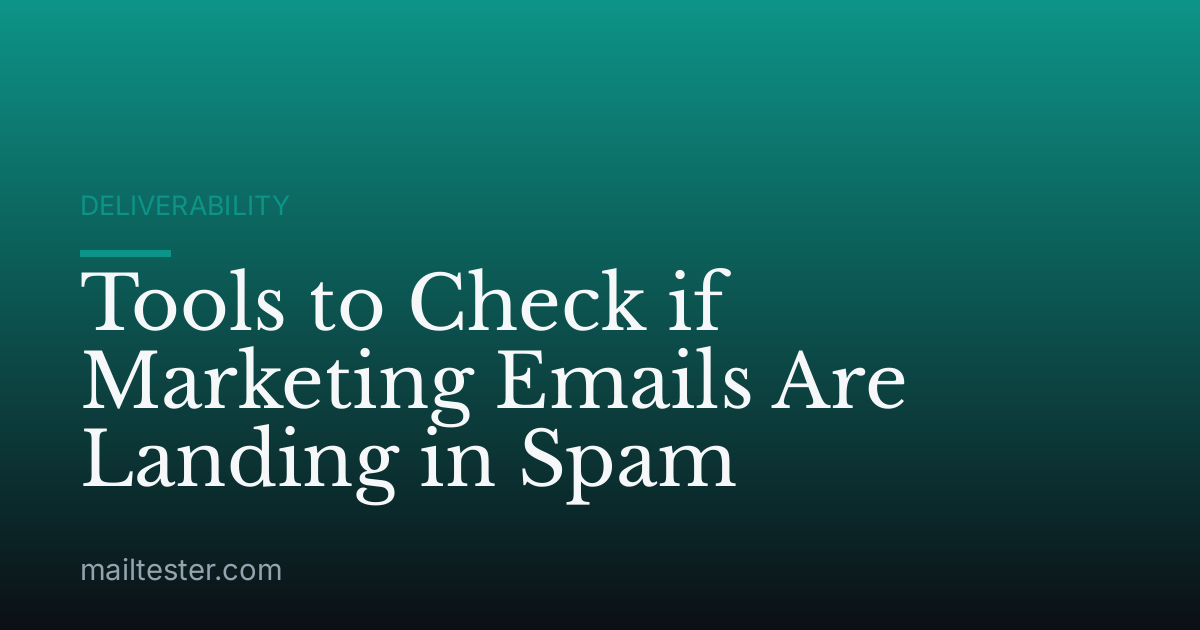 Tools to Check if Marketing Emails Are Landing in Spam