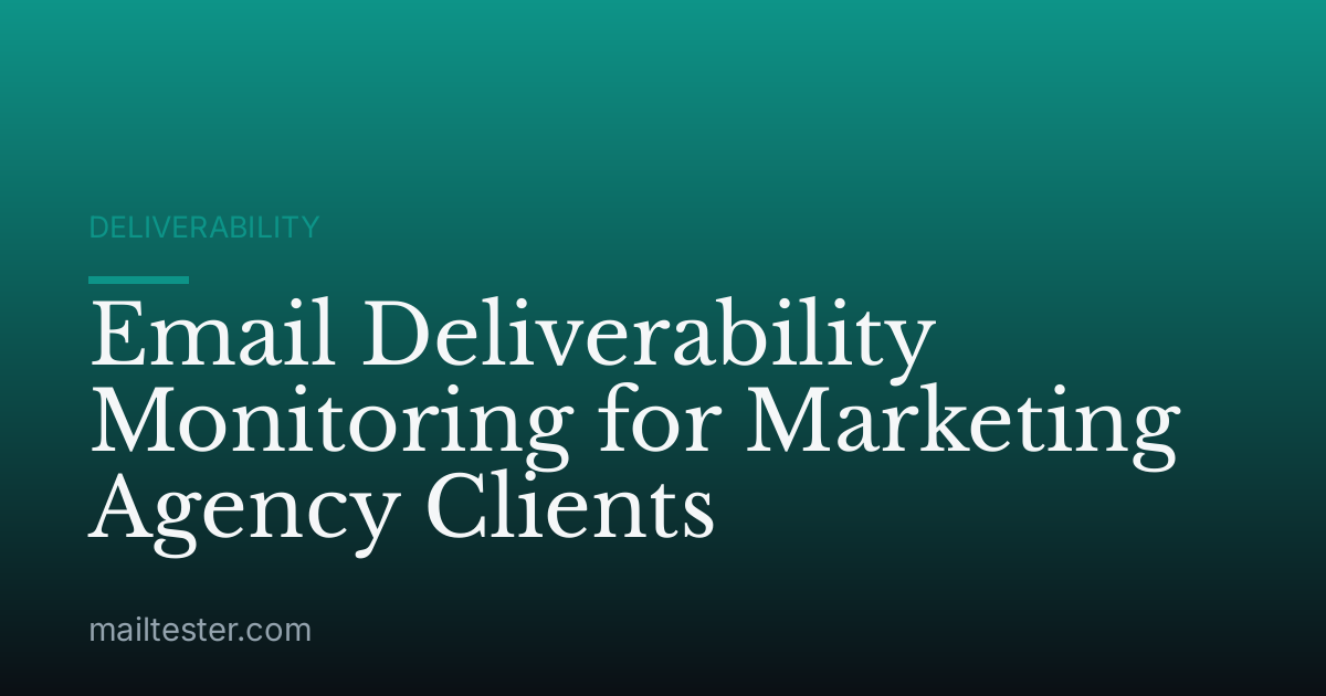 Email Deliverability Monitoring for Marketing Agency Clients