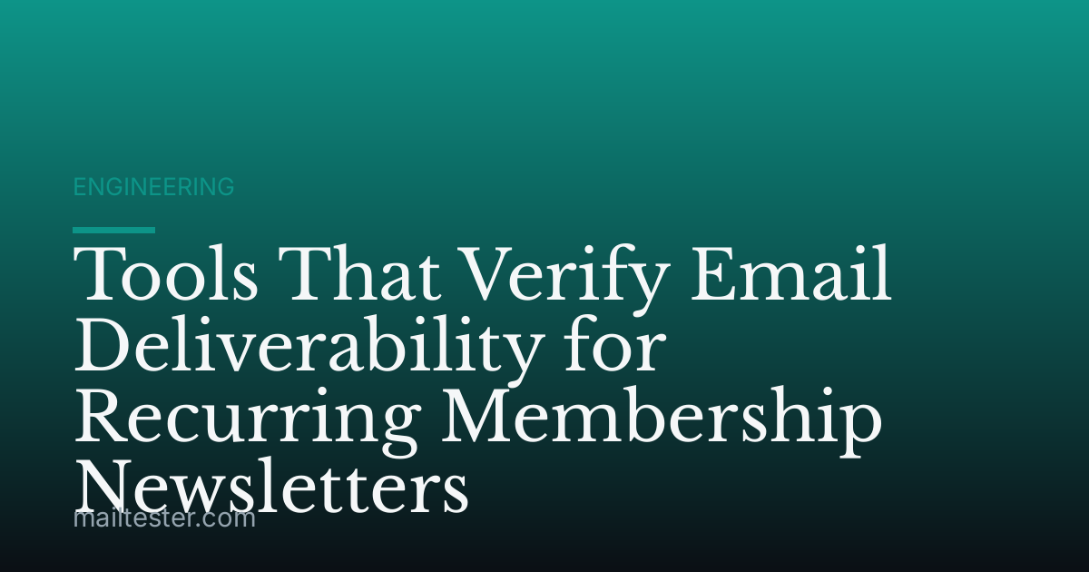 Tools That Verify Email Deliverability for Recurring Membership Newsletters