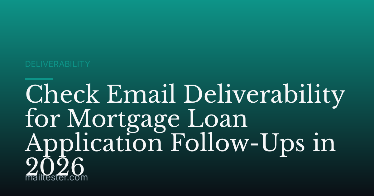 Check Email Deliverability for Mortgage Loan Application Follow-Ups in 2026
